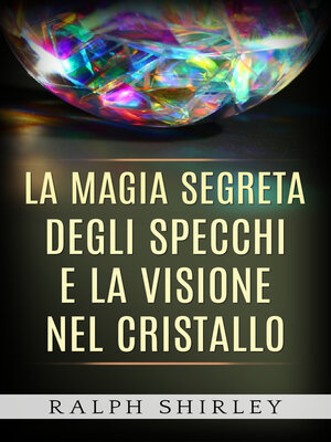 cover image of La magia segreta degli specchi e la visione nel cristallo